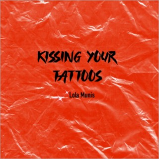 Kissing Your Tattoos