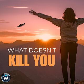 What doesn't kill you