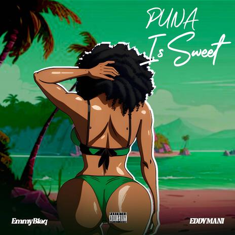 Puna is Sweet ft. EDDYMANI | Boomplay Music