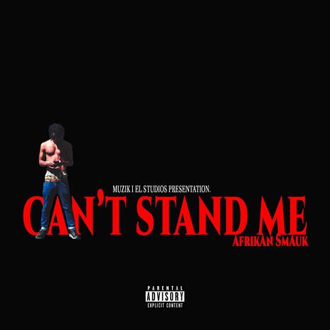 Can't Stand Me | Boomplay Music