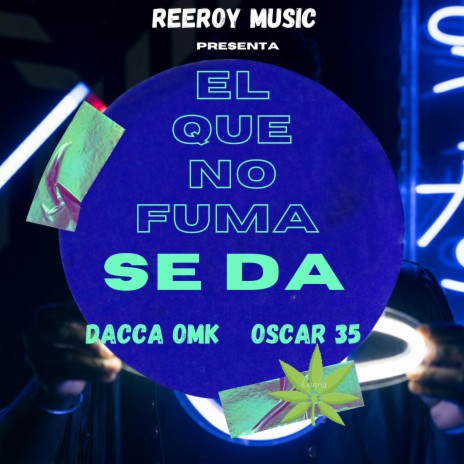 El Que No Fuma Seda ft. Dacca Omk & Oscar 35 | Boomplay Music