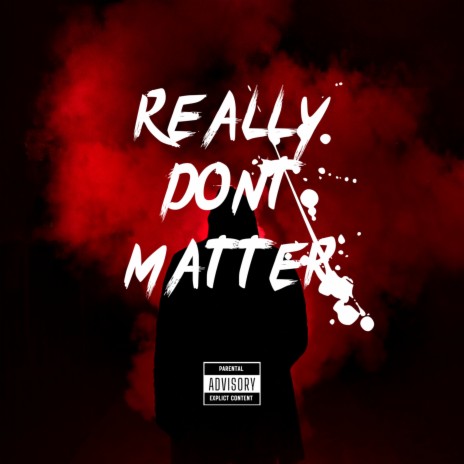 Really Don’t Matter | Boomplay Music