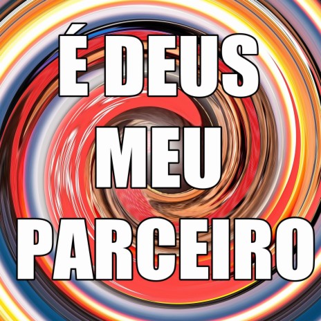 É DEUS MEU PARCEIRO | Boomplay Music