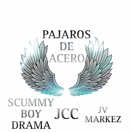 Pajaros de Acero ft. SCUMMY BOY DRAMA & JCC | Boomplay Music