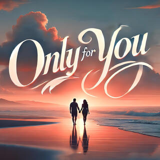 Only for You