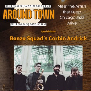 Chicago Jazz - Bonzo Squad’s Corbin Andrick on Around Town with Mike Jeffers