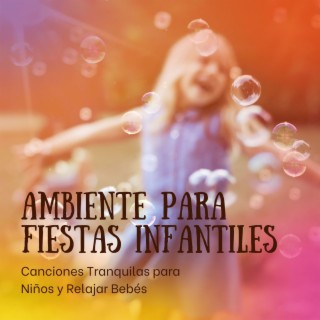 Ambiente para Fiestas Infantiles: Canciones Tranquilas para Niños y Relajar Bebés