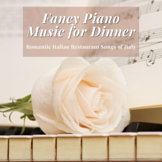 Fancy Piano Music for Dinner: Romantic Italian Restaurant Songs of Italy