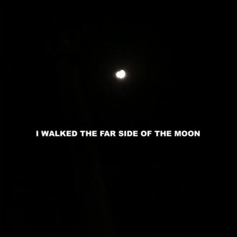 I Walked The Far Side Of The Moon | Boomplay Music