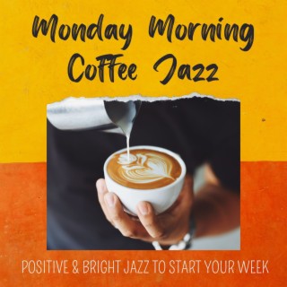 Monday Morning Coffee Jazz: Positive & Bright Jazz to Start Your Week