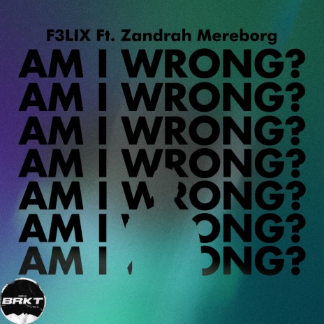 Am I Wrong? ft. Zandrah Mereborg | Boomplay Music