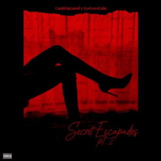 Secret Escapades, Pt. 2 ft. Eyelovelula lyrics | Boomplay Music