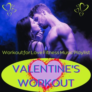 Valentine's Workout: Workout for Love Fitness Music Playlist
