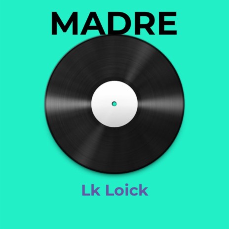 MADRE- LK LOICK | Boomplay Music