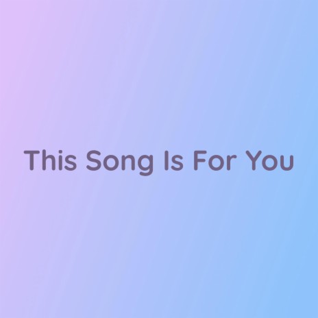 This Song Is For You | Boomplay Music