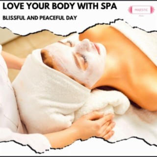 Love Your Body with Spa: Blissful and Peaceful Day