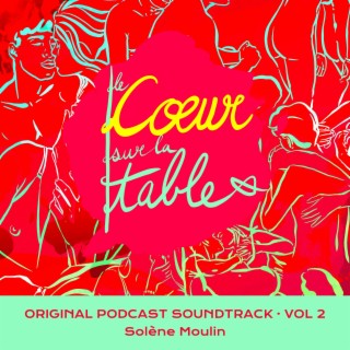 Le Cœur sur la table (Original Podcast Soundtrack, Vol. 2)
