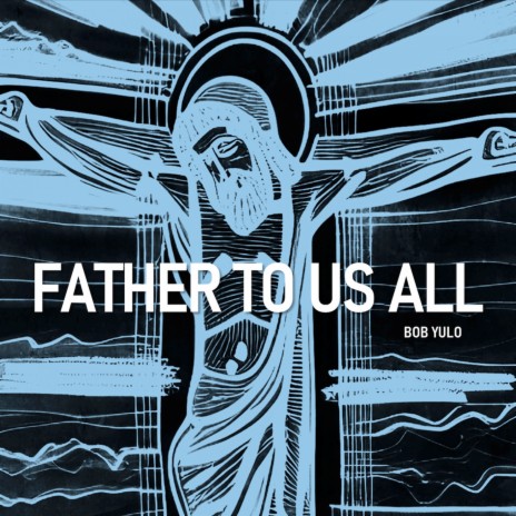 Father to Us All | Boomplay Music