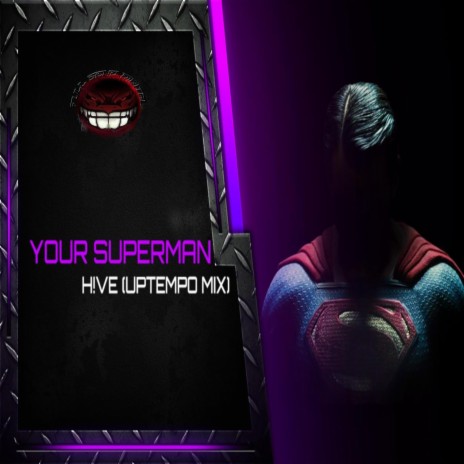 YOUR SUPERMAN (H!VE UPTEMPO MIX) ft. H!VE