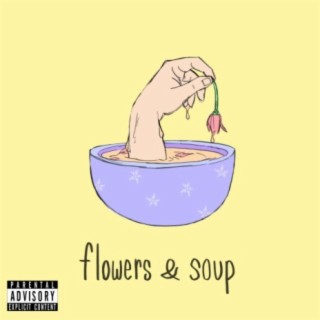 Flowers & Soup