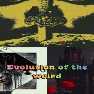 Evolution of the weird