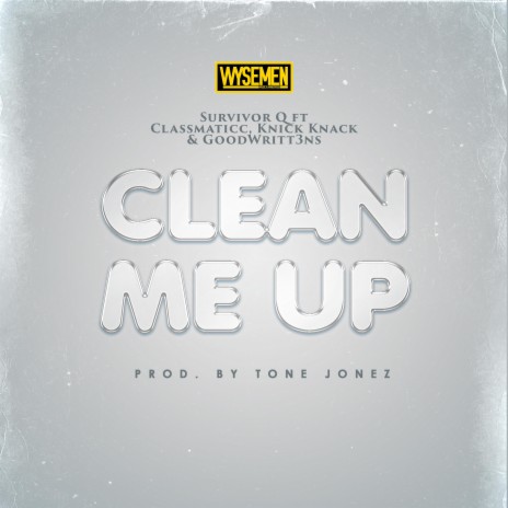 CLEAN ME UP ft. SURVIVOR Q, CLASSMATICC, KNICK KNACK & GOODWRITT3NS | Boomplay Music