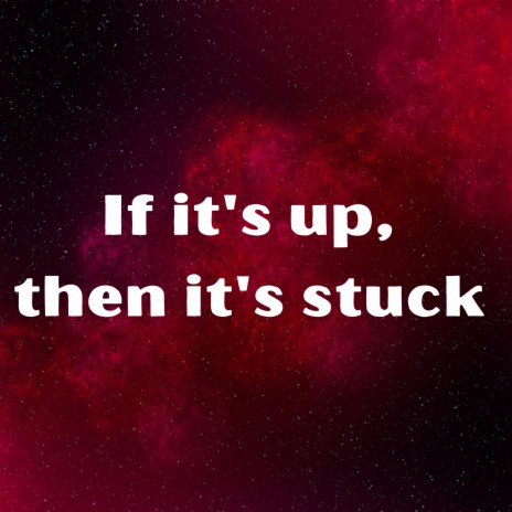 If It's Up, Then It's Stuck | Boomplay Music