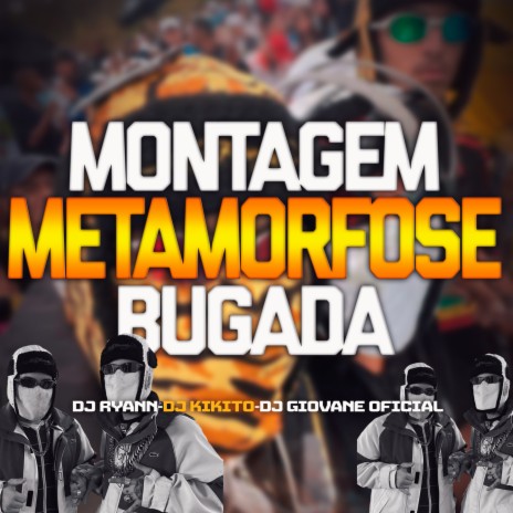 MONTAGEM METAMORFOSE BUGADA ft. Dj Ryann | Boomplay Music