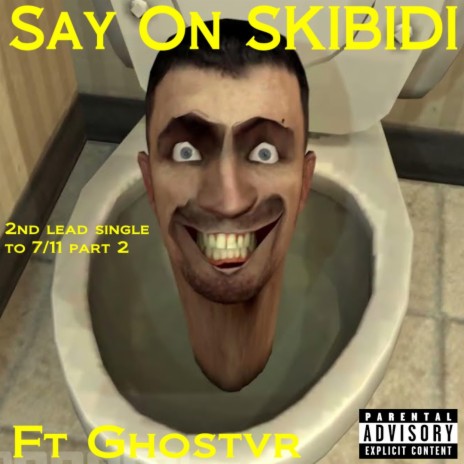 Say On Skibidi ft. Ghostington III | Boomplay Music