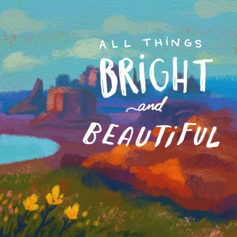 All Things Bright and Beautiful | Boomplay Music