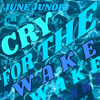 CRY FOR THE WAKE