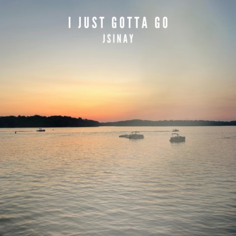 I Just Gotta Go | Boomplay Music