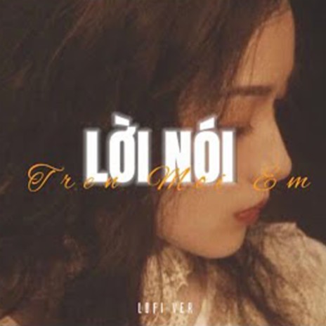 Lời Nói Điêu Trên Môi Em (Lofi) ft. Đỗ Nguyên Phúc & Lil Zpoet | Boomplay Music