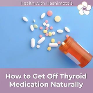 084 // How Can I Get Off Thyroid Medication Naturally?