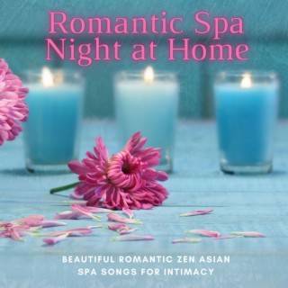 Romantic Spa Night at Home: Beautiful Romantic Zen Asian Spa Songs for Intimacy