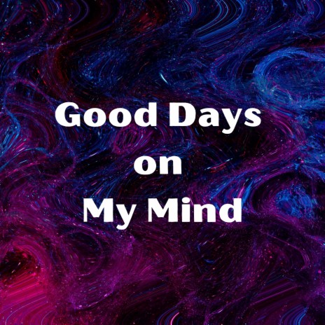 Good Days on My Mind | Boomplay Music