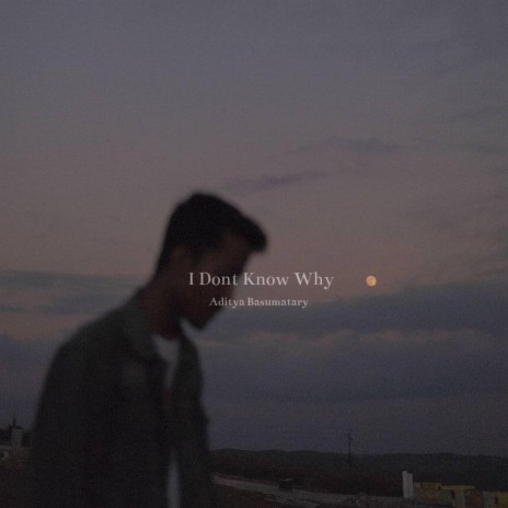 I Don't Know Why | Boomplay Music