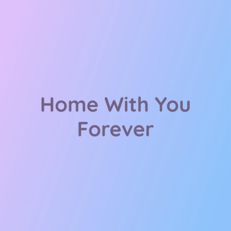 Home With You Forever | Boomplay Music