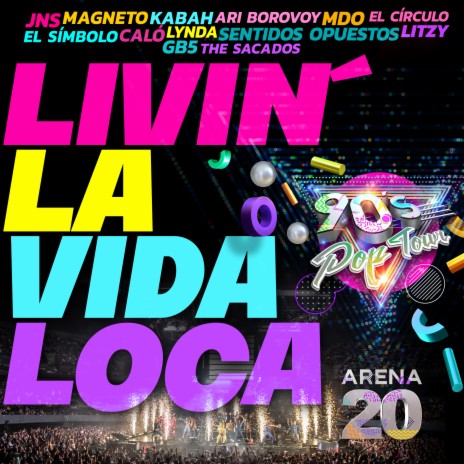 Livin´ La Vida Loca (90's Pop Tour Arena 20) ft. Ari Borovoy, JNS, Magneto, Sentidos Opuestos & El Círculo | Boomplay Music