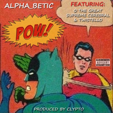 POW ft. Alpha_Betic, O THE GREAT & SUPREME CEREBRAL