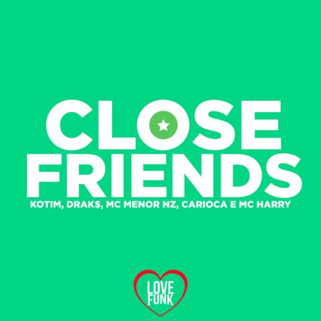 Close Friends ft. MC HARRY, MC MENOR NZ, drak$ & Carioca | Boomplay Music