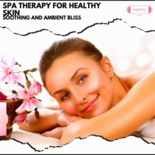 Spa Therapy for Healthy Skin: Soothing and Ambient Bliss