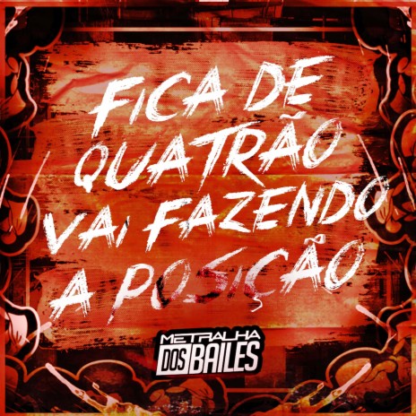 Fica de Quatrão Vai Fazendo a Posição ft. DJ MJSP | Boomplay Music