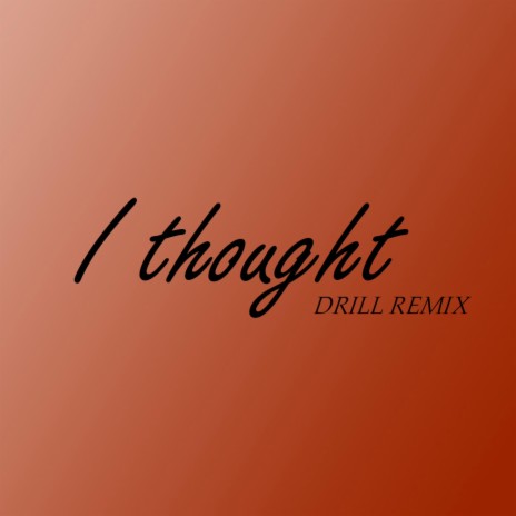 I Thought (Drill Remix) | Boomplay Music