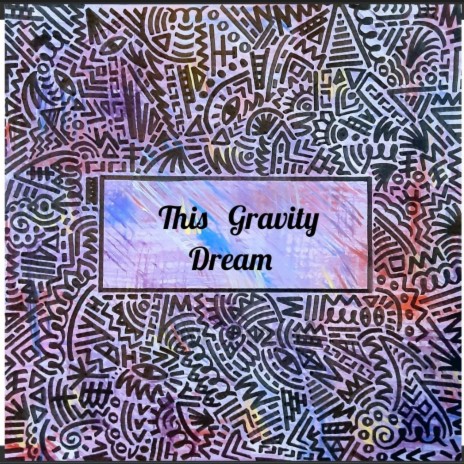 This Gravity Dream | Boomplay Music