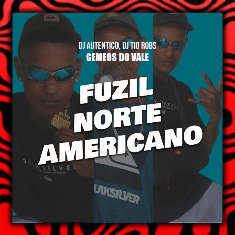 Fuzil Norte Americano ft. Gemeos do Vale & Dj Tio Robs | Boomplay Music