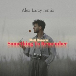 matt hansen someone to remember (Alex Laray Remix)