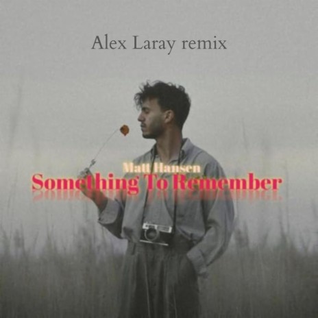 matt hansen someone to remember (Alex Laray Remix) | Boomplay Music
