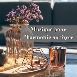 Musique pour l'harmonie au foyer: Fond musicale pour faire circuler l'énergie positive