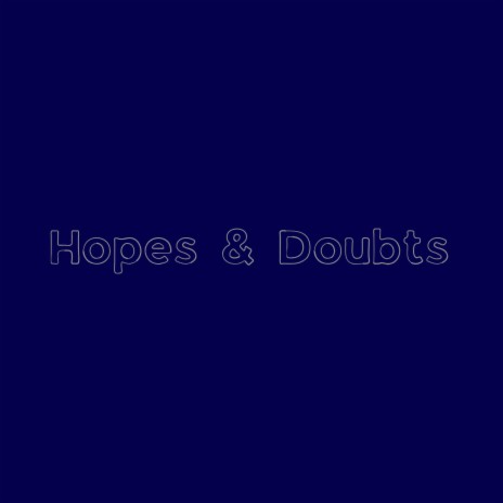 Hopes & Doubts | Boomplay Music